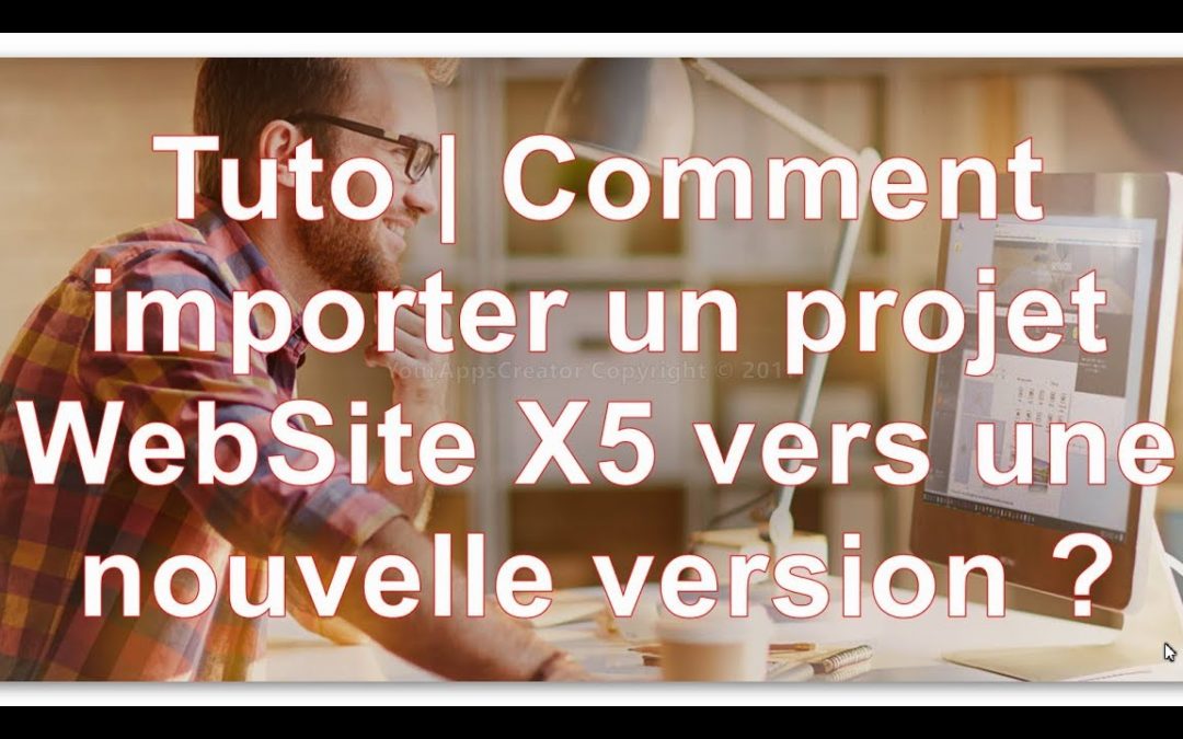 Tuto | Comment importer un projet Website X5 dans une nouvelle version ?