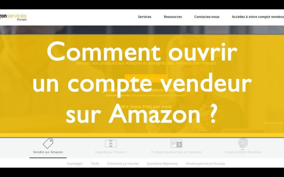 Comment vendre sur Amazon et ouvrir un compte ?