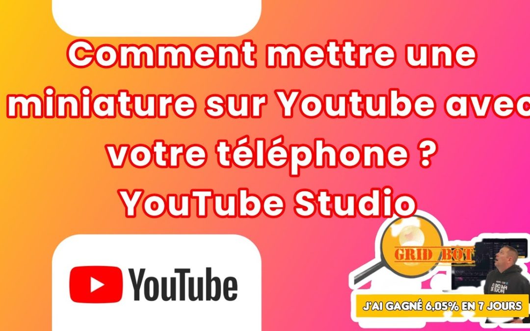 Comment mettre une miniature YouTube sur Téléphone ? – YouTube Studio