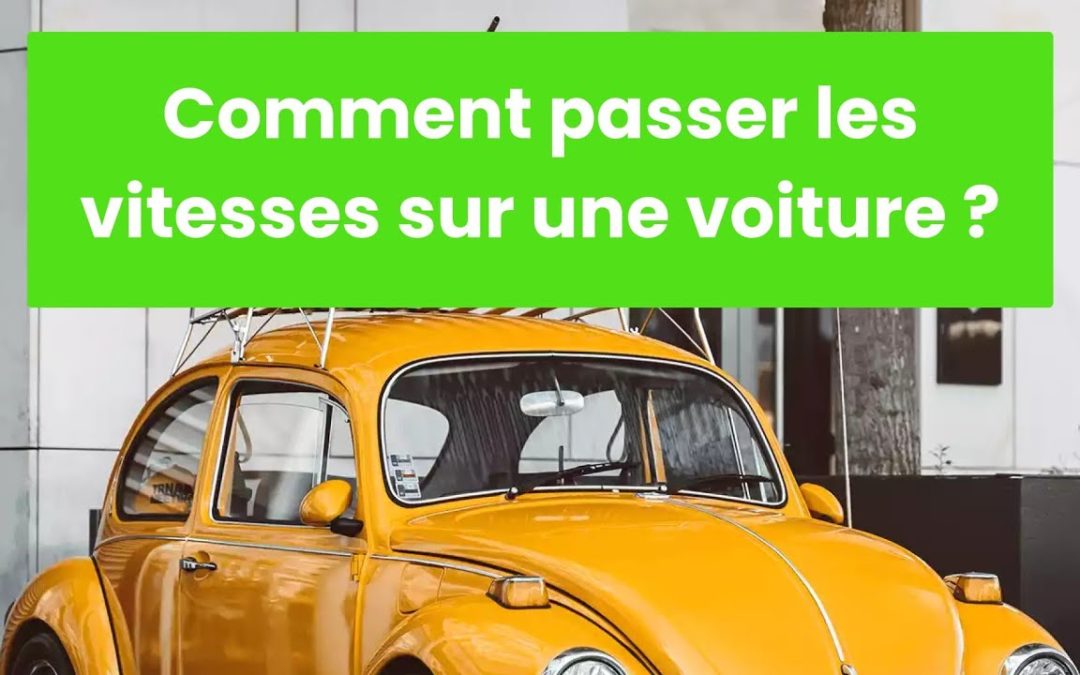 Comment passer les vitesses sur une voiture ? Tuto Permis