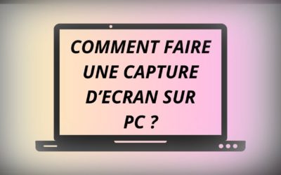 Comment faire une capture d’écran sur un PC ?