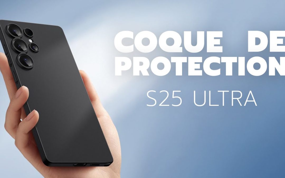 Samsung Galaxy S25 Ultra : Quelle est la meilleure protection ?